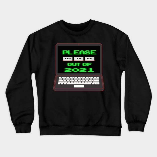 Please Ctrl Alt Del Out Of 2021 Crewneck Sweatshirt by Harlequins Bizarre